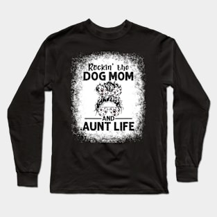 Rockin' The Dog Mom and Aunt Life Dog Lovers Long Sleeve T-Shirt